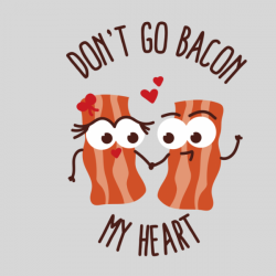 Don\'t Go Bacon My Heart | StoreFrontier™