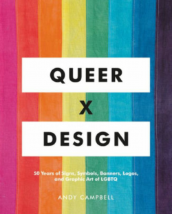 Queer X Design: 50 Years of Signs, Symbols, Banners, Logos, and Graphic Art  of LGBTQ|Hardcover