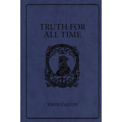 Truth for All Time by John Calvin (Softcover)