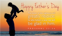 Happy Father\'s Day The father of the righteous will greatly rejoice ...