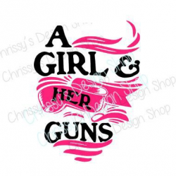 Girl Guns SVG / Girl Loves guns svg /svg file / girl svg design ...