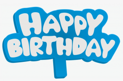 Download Happy Birthday Png Clipart Birthday Blue Birthday ...
