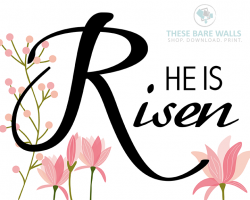 He Is Risen with Flowers Printable Wall Art