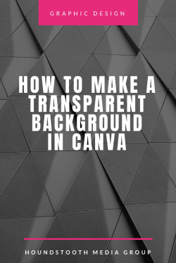 How to Make a Transparent Background in Canva • Houndstooth ...