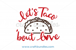 Taco Bout Love SVG Cut File | CraftBundles