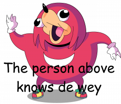 The person above knows de wey | Ugandan Knuckles | Know Your ...