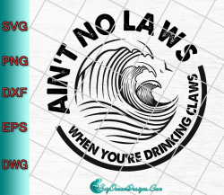 Ain\'t No Laws When You\'re Drinking Claws Svg Png ,White Claw Svg