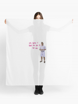 you know i had to do it to em | Scarf